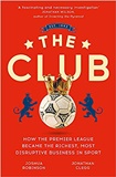The Club - How the Premier League Became the Richest, Most Disruptive Business in Sport